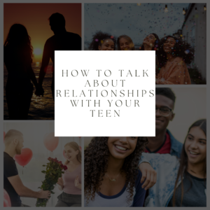 How to Talk to Your Teen About Relationships